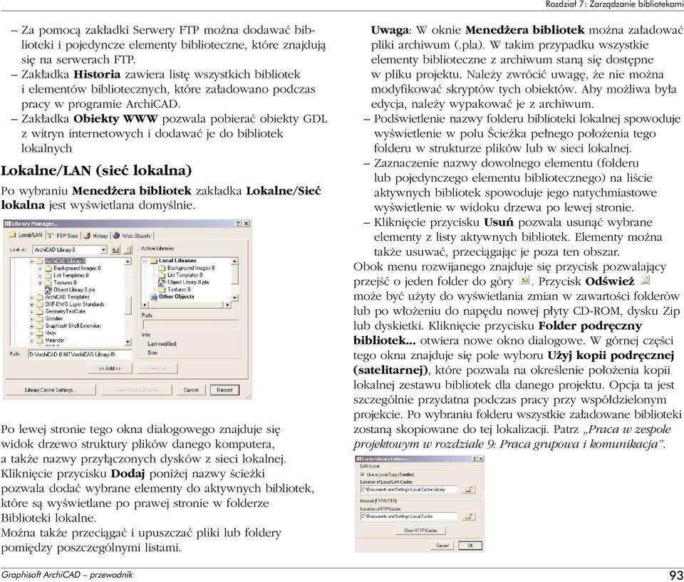 Zak adka Obiekty WWW pozwala pobieraç obiekty GDL z witryn internetowych i dodawaç je do bibliotek lokalnych Lokalne/LAN (sieç lokalna) Po wybraniu Mened era bibliotek zak adka Lokalne/Sieç lokalna