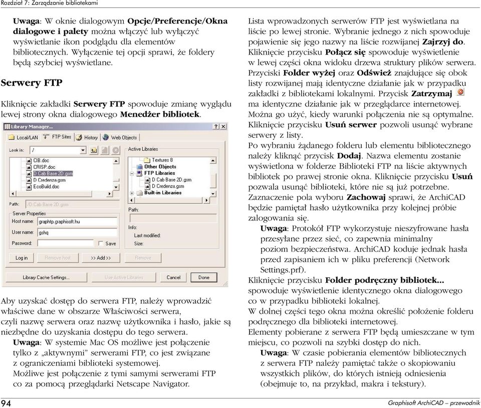 Aby uzyskaç dost p do serwera FTP, nale y wprowadziç w aêciwe dane w obszarze W aêciwoêci serwera, czyli nazw serwera oraz nazw u ytkownika i has o, jakie sà niezb dne do uzyskania dost pu do tego