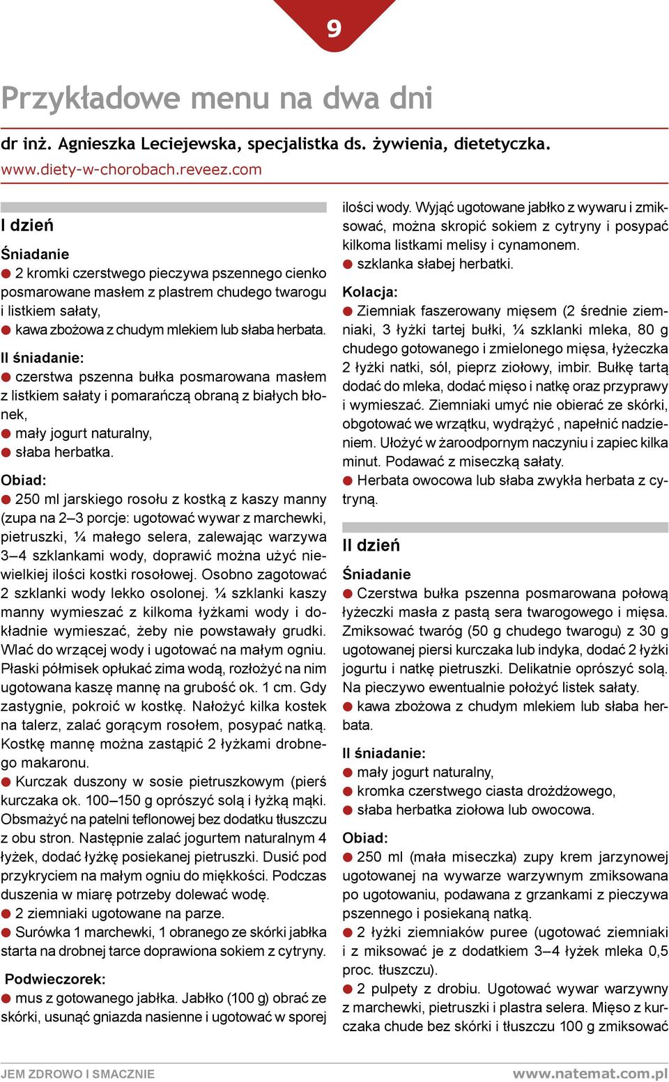 II śniadanie: czerstwa pszenna bułka posmarowana masłem z listkiem sałaty i pomarańczą obraną z białych błonek, mały jogurt naturalny, słaba herbatka.