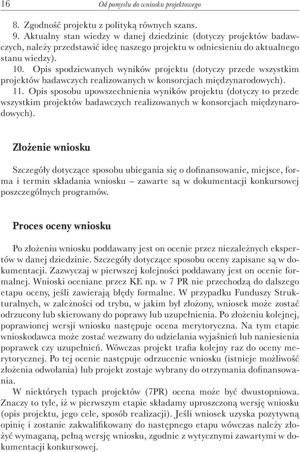 Opis spodziewanych wyników projektu (dotyczy przede wszystkim projektów badawczych realizowanych w konsorcjach międzynarodowych). 11.