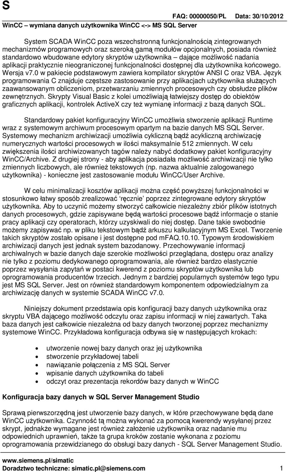 J zyk programowania C znajduje cz stsze zastosowanie przy aplikacjach u ytkownika s cych zaawansowanym obliczeniom, przetwarzaniu zmiennych procesowych czy obs udze plików zewn trznych.