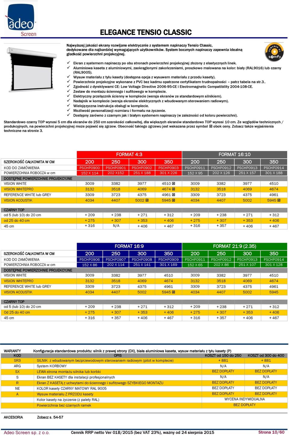 Aluminiowa kaseta z aluminiowymi, zaokrąglonymi zakończeniami, proszkowo malowana na kolor: biały (RAL9016) lub czarny (RAL9005).