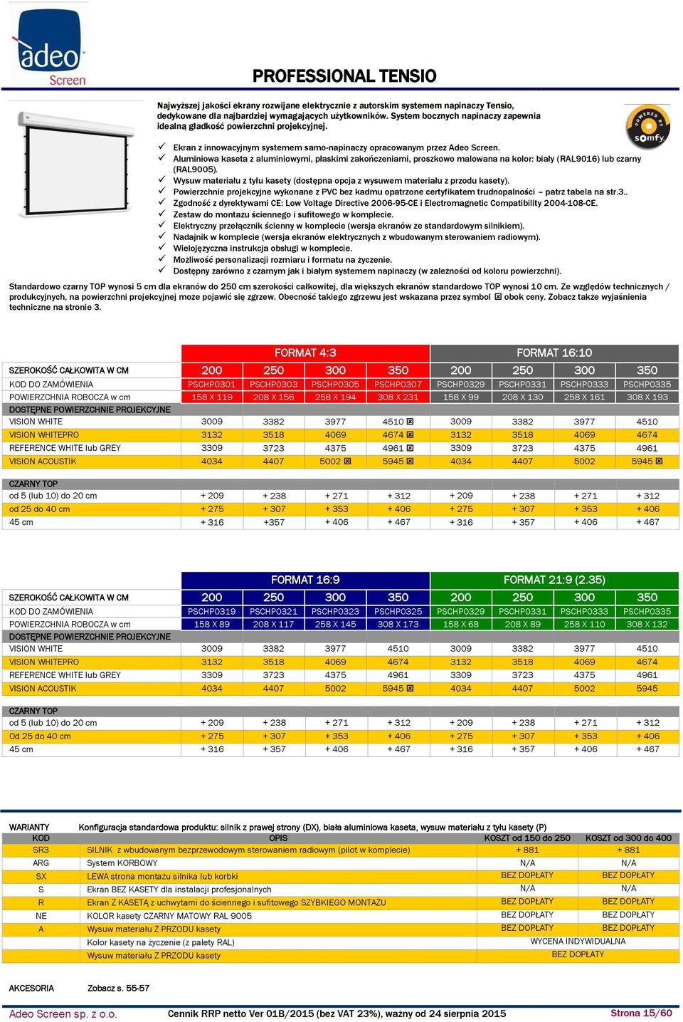 Aluminiowa kaseta z aluminiowymi, płaskimi zakończeniami, proszkowo malowana na kolor: biały (RAL9016) lub czarny (RAL9005).