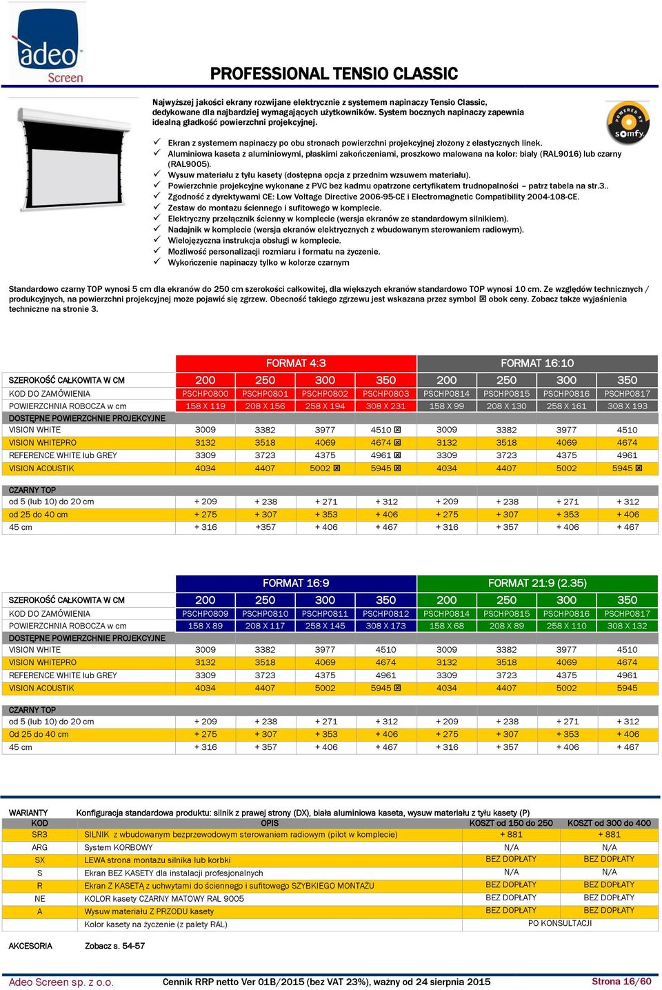 Aluminiowa kaseta z aluminiowymi, płaskimi zakończeniami, proszkowo malowana na kolor: biały (RAL9016) lub czarny (RAL9005).