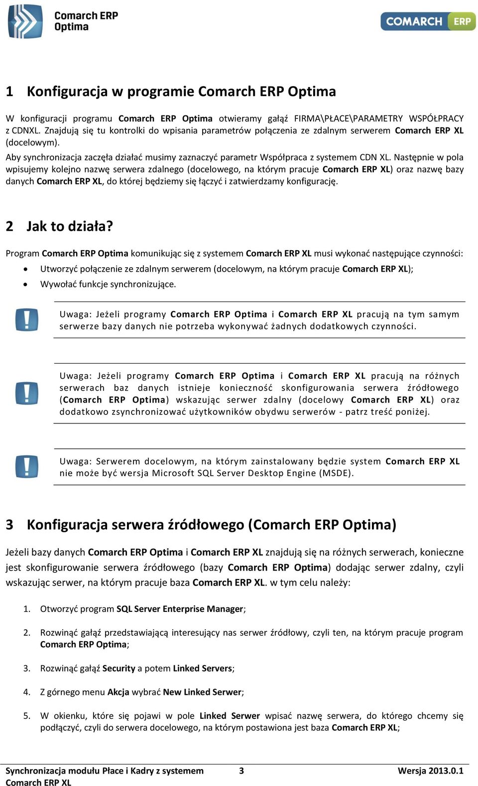 Następnie w pola wpisujemy kolejno nazwę serwera zdalnego (docelowego, na którym pracuje ) oraz nazwę bazy danych, do której będziemy się łączyć i zatwierdzamy konfigurację. 2 Jak to działa?