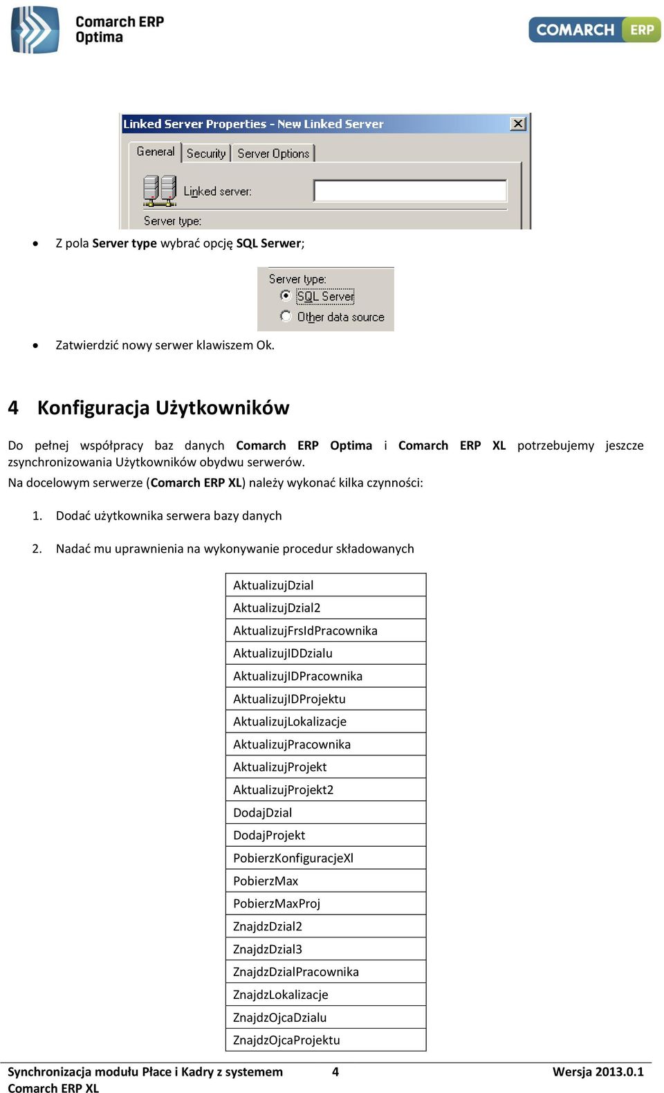 Na docelowym serwerze () należy wykonać kilka czynności: 1. Dodać użytkownika serwera bazy danych 2.