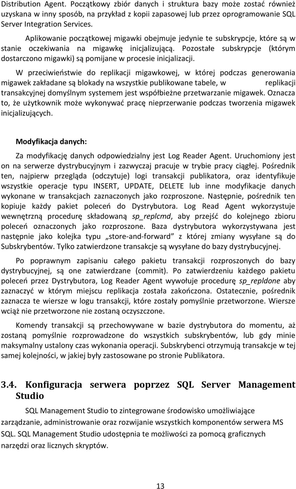 Pozostałe subskrypcje (którym dostarczono migawki) są pomijane w procesie inicjalizacji.