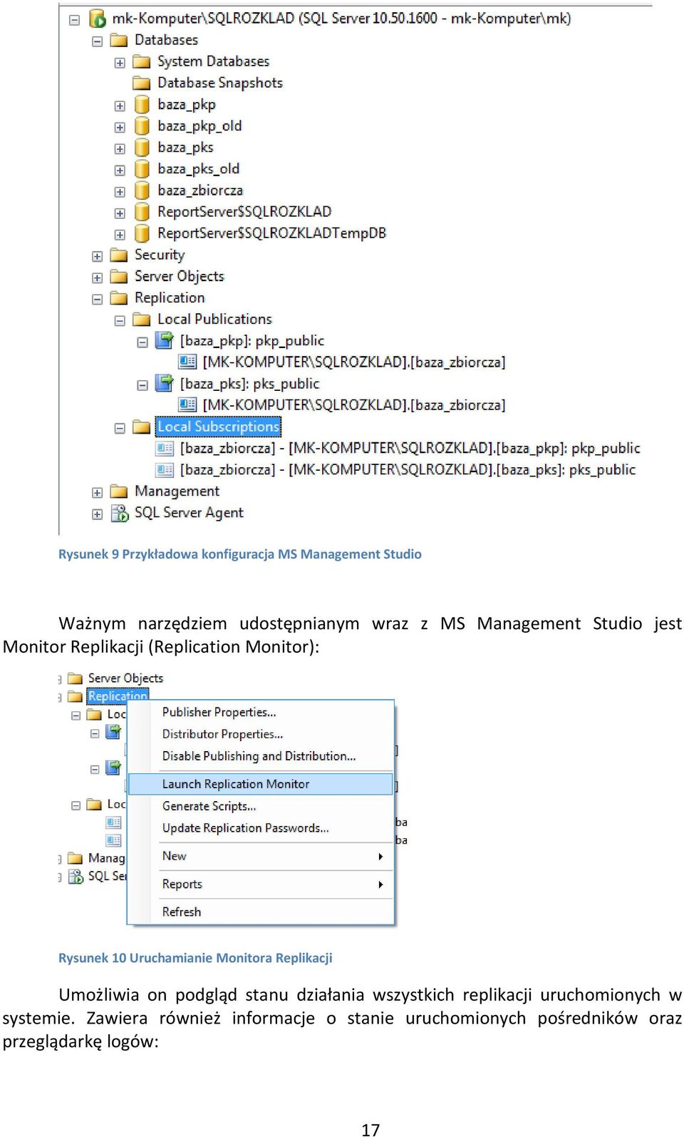 Monitora Replikacji Umożliwia on podgląd stanu działania wszystkich replikacji uruchomionych w