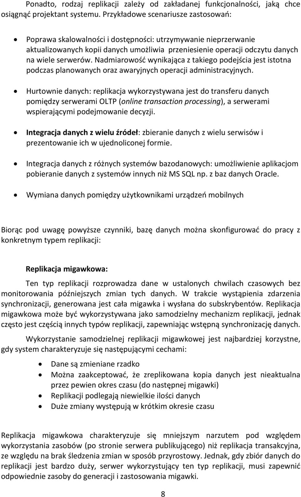 Nadmiarowość wynikająca z takiego podejścia jest istotna podczas planowanych oraz awaryjnych operacji administracyjnych.