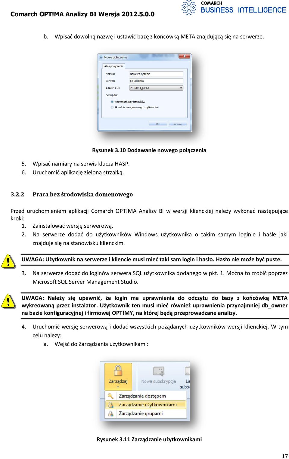 Zainstalować wersję serwerową. 2. Na serwerze dodać do użytkowników Windows użytkownika o takim samym loginie i haśle jaki znajduje się na stanowisku klienckim.