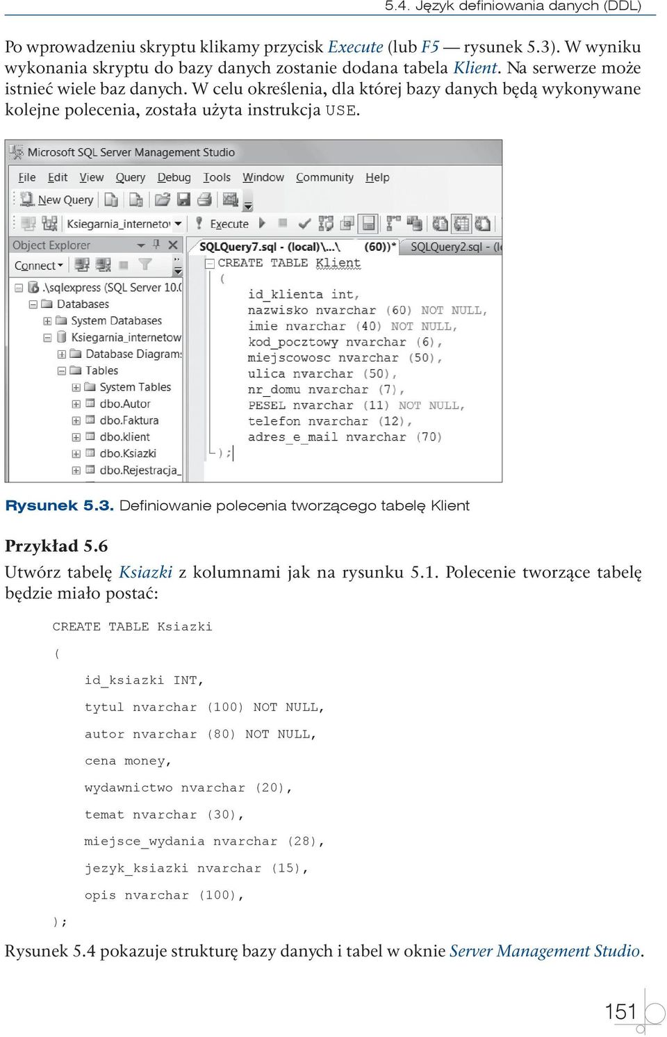 Definiowanie polecenia tworzącego tabelę Klient Przykład 5.6 Utwórz tabelę Ksiazki z kolumnami jak na rysunku 5.1.