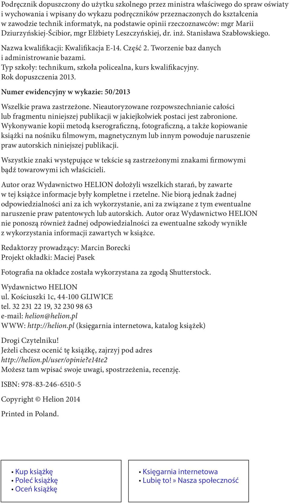 Tworzenie baz danych i administrowanie bazami. Typ szkoły: technikum, szkoła policealna, kurs kwalifikacyjny. Rok dopuszczenia 2013. Numer ewidencyjny w wykazie: 50/2013 Wszelkie prawa zastrzeżone.