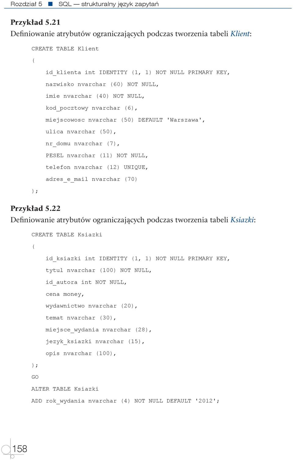 (40) NOT NULL, kod_pocztowy nvarchar (6), miejscowosc nvarchar (50) DEFAULT 'Warszawa', ulica nvarchar (50), nr_domu nvarchar (7), PESEL nvarchar (11) NOT NULL, telefon nvarchar (12) UNIQUE,