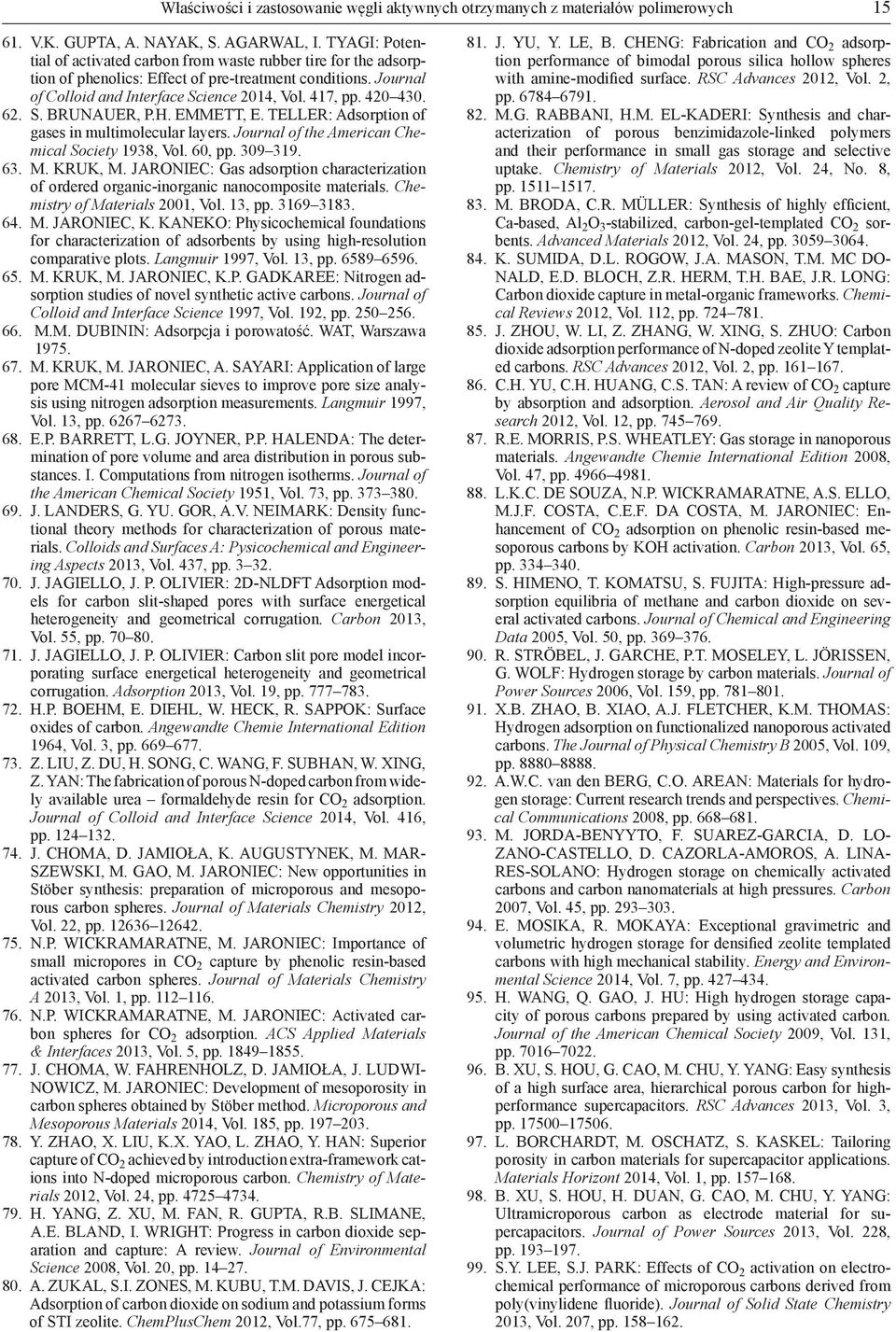 62. S. BRUNAUER, P.H. EMMETT, E. TELLER: Adsorption of gases in multimolecular layers. Journal of the American Chemical Society 1938, Vol. 60, pp. 309 319. 63. M. KRUK, M.