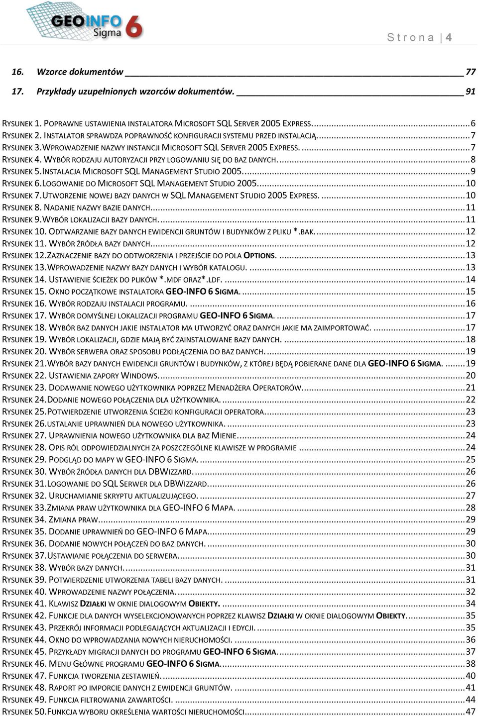 WYBÓR RODZAJU AUTORYZACJI PRZY LOGOWANIU SIĘ DO BAZ DANYCH.... 8 RYSUNEK 5.INSTALACJA MICROSOFT SQL MANAGEMENT STUDIO 2005.... 9 RYSUNEK 6.LOGOWANIE DO MICROSOFT SQL MANAGEMENT STUDIO 2005.