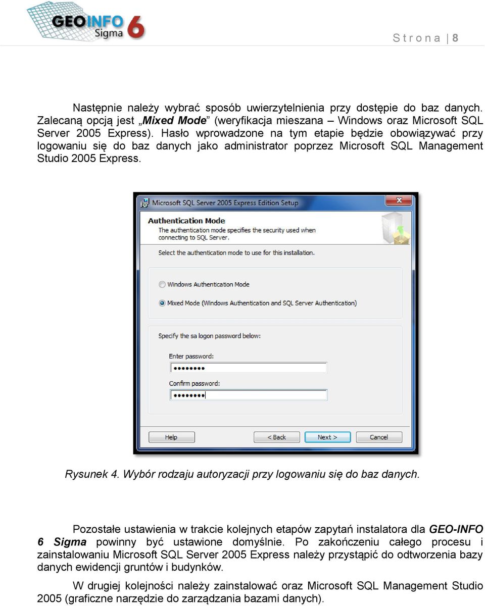 Wybór rdzaju autryzacji przy lgwaniu się d baz danych. Pzstałe ustawienia w trakcie klejnych etapów zapytań instalatra dla GEO-INFO 6 Sigma pwinny być ustawine dmyślnie.