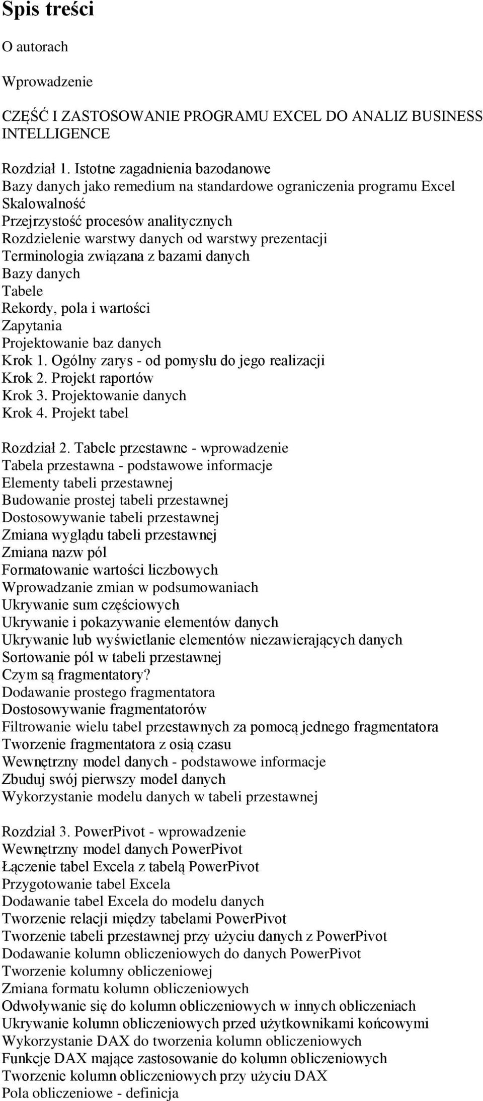 prezentacji Terminologia związana z bazami danych Bazy danych Tabele Rekordy, pola i wartości Zapytania Projektowanie baz danych Krok 1. Ogólny zarys - od pomysłu do jego realizacji Krok 2.