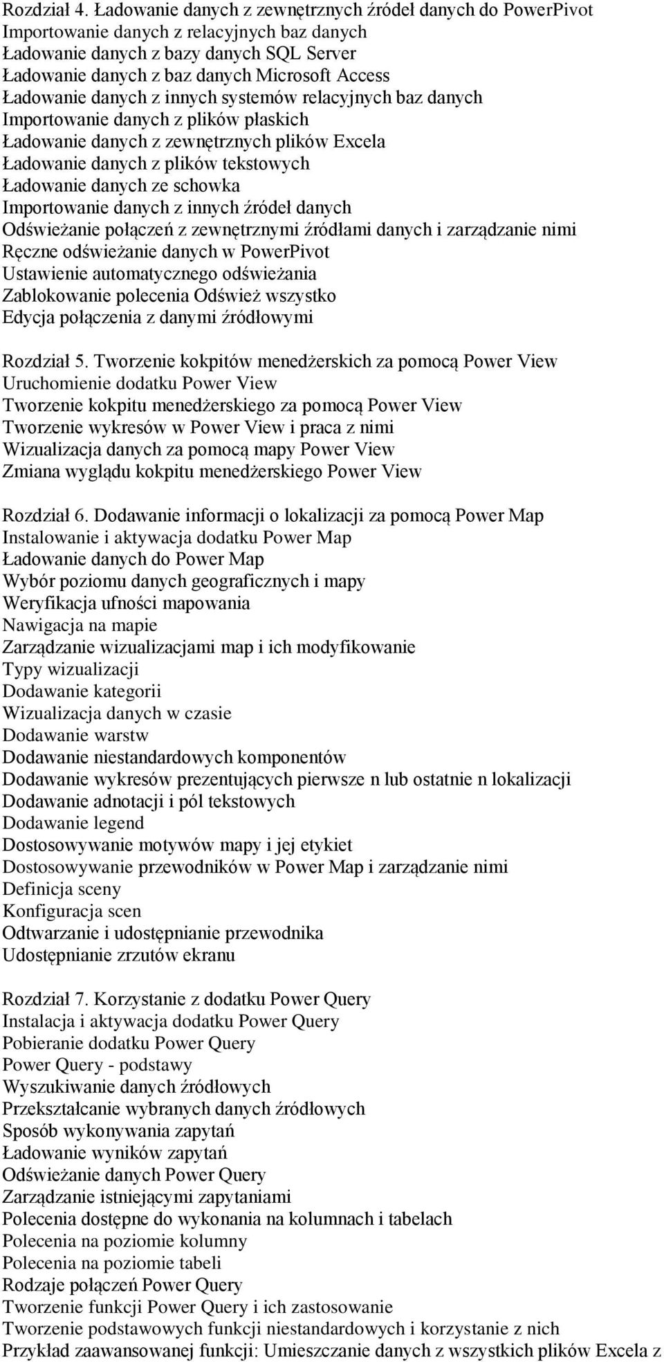 Ładowanie danych z innych systemów relacyjnych baz danych Importowanie danych z plików płaskich Ładowanie danych z zewnętrznych plików Excela Ładowanie danych z plików tekstowych Ładowanie danych ze