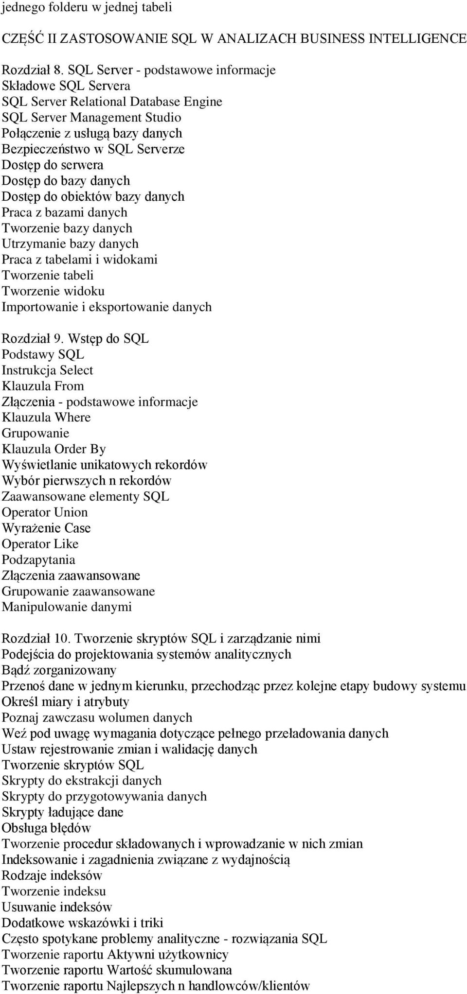 serwera Dostęp do bazy danych Dostęp do obiektów bazy danych Praca z bazami danych Tworzenie bazy danych Utrzymanie bazy danych Praca z tabelami i widokami Tworzenie tabeli Tworzenie widoku