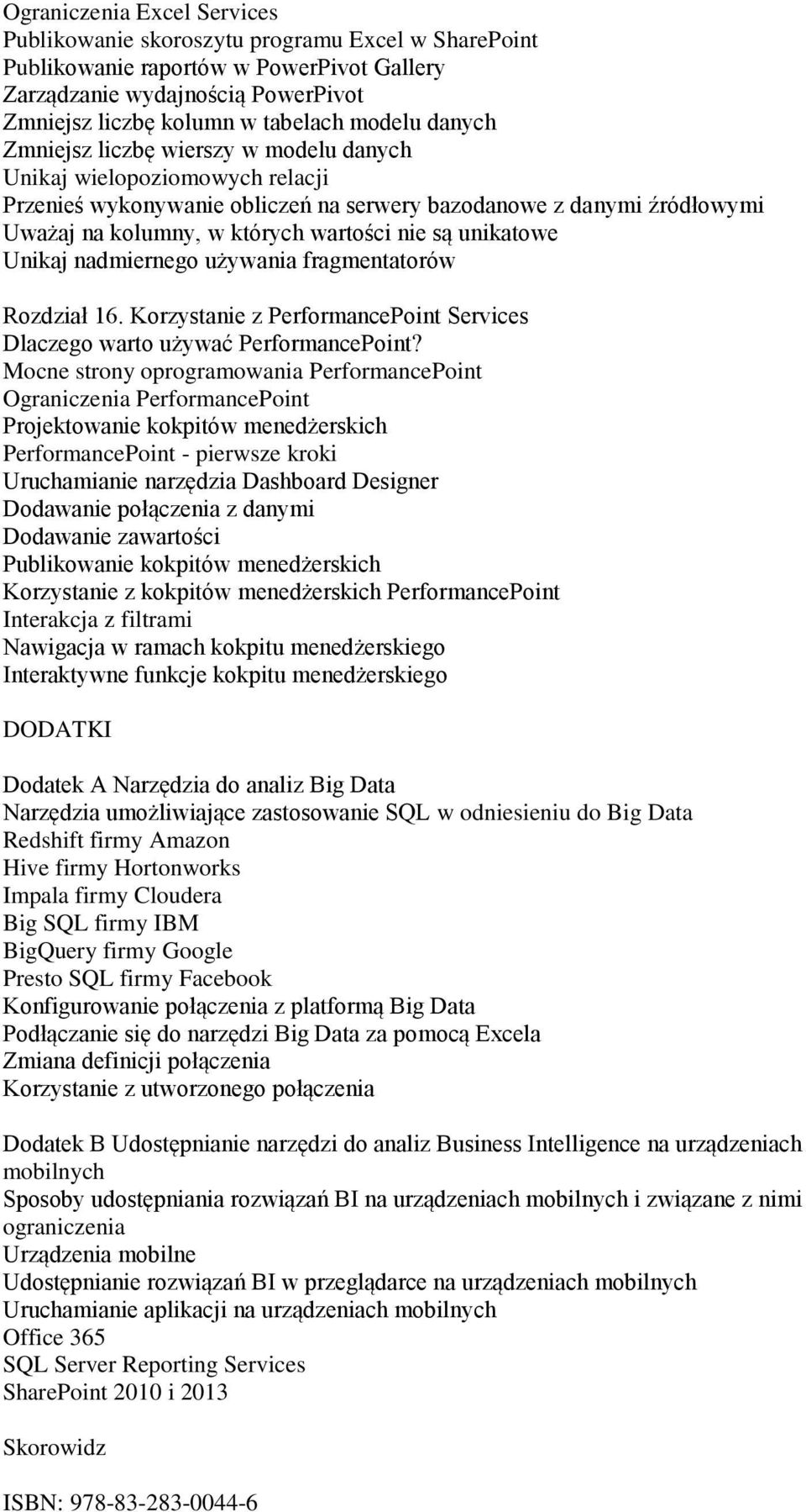 unikatowe Unikaj nadmiernego używania fragmentatorów Rozdział 16. Korzystanie z PerformancePoint Services Dlaczego warto używać PerformancePoint?