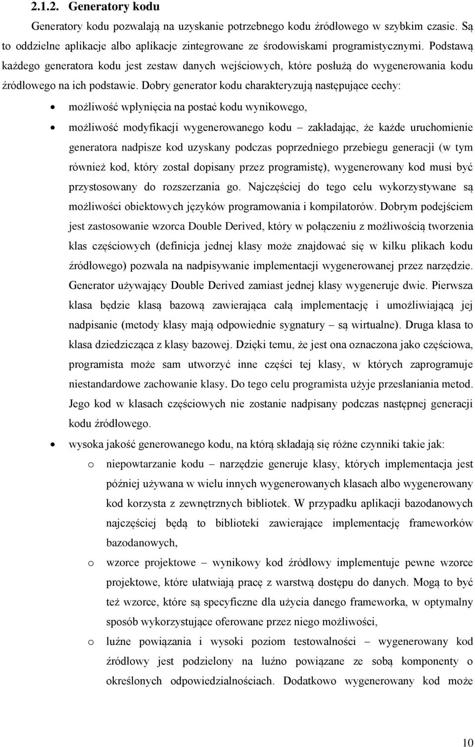 Dobry generator kodu charakteryzują następujące cechy: możliwość wpłynięcia na postać kodu wynikowego, możliwość modyfikacji wygenerowanego kodu zakładając, że każde uruchomienie generatora nadpisze