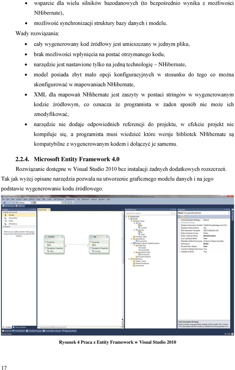 NHibernate, model posiada zbyt mało opcji konfiguracyjnych w stosunku do tego co można skonfigurować w mapowaniach NHibernate, XML dla mapowań NHibernate jest zaszyty w postaci stringów w