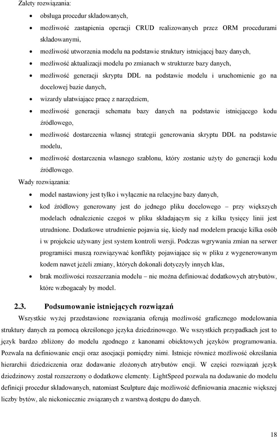 pracę z narzędziem, możliwość generacji schematu bazy danych na podstawie istniejącego kodu źródłowego, możliwość dostarczenia własnej strategii generowania skryptu DDL na podstawie modelu, możliwość