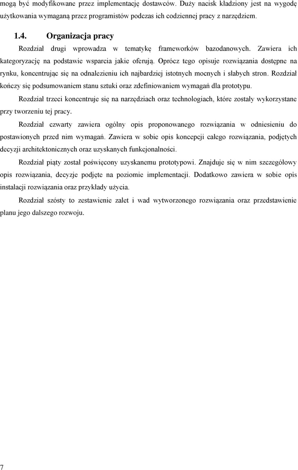 Oprócz tego opisuje rozwiązania dostępne na rynku, koncentrując się na odnalezieniu ich najbardziej istotnych mocnych i słabych stron.