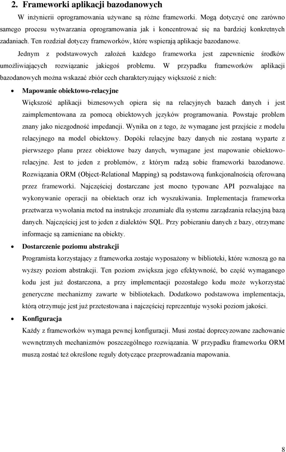 Jednym z podstawowych założeń każdego frameworka jest zapewnienie środków umożliwiających rozwiązanie jakiegoś problemu.