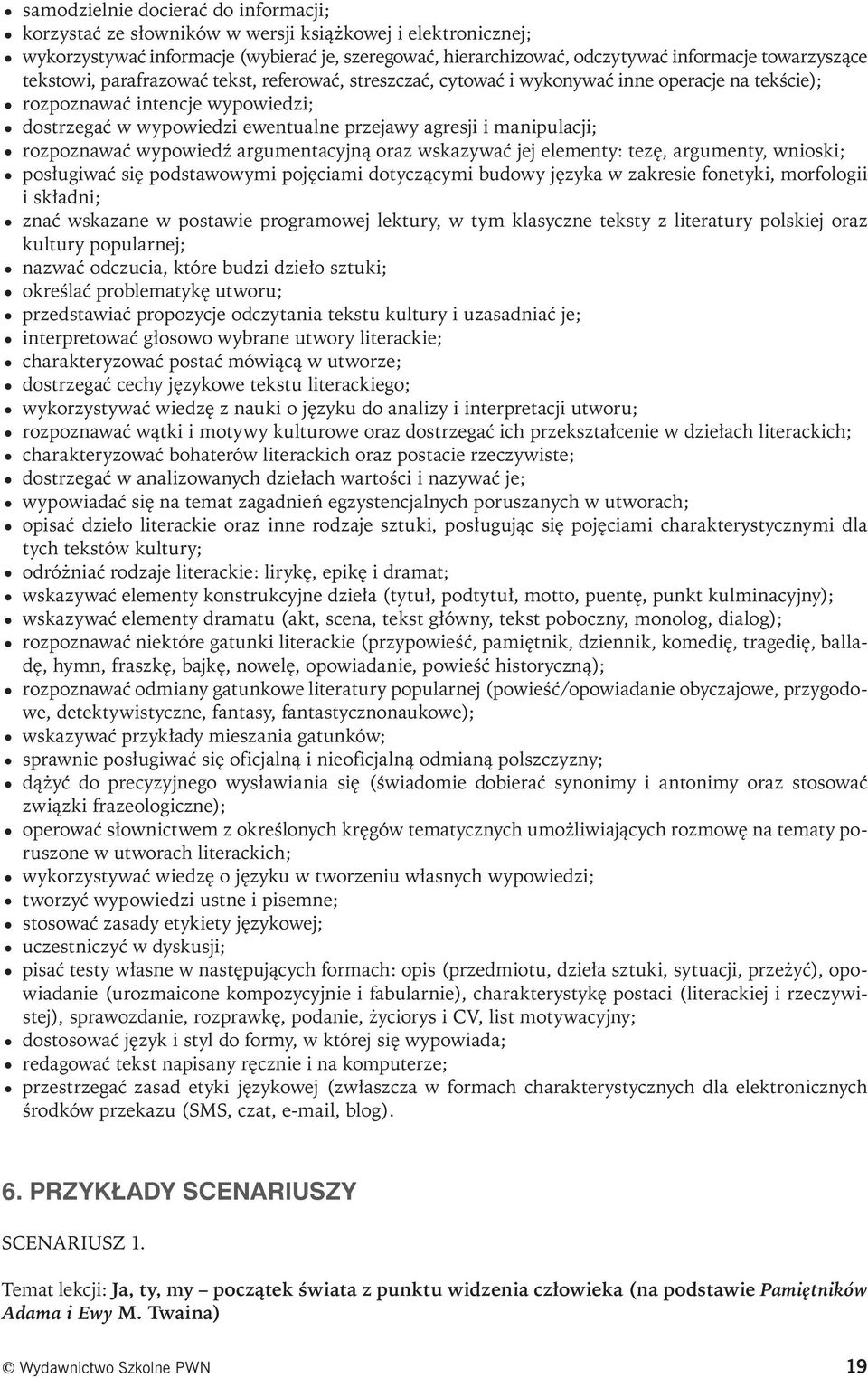 rozpoznawać wypowiedź argumentacyjną oraz wskazywać jej elementy: tezę, argumenty, wnioski; posługiwać się podstawowymi pojęciami dotyczącymi budowy języka w zakresie fonetyki, morfologii i składni;