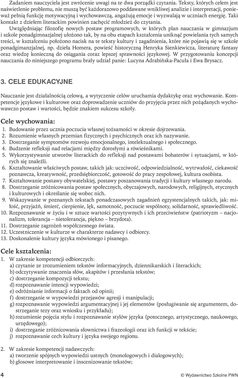 wyzwalają w uczniach energię. Taki kontakt z dziełem literackim powinien zachęcić młodzież do czytania.