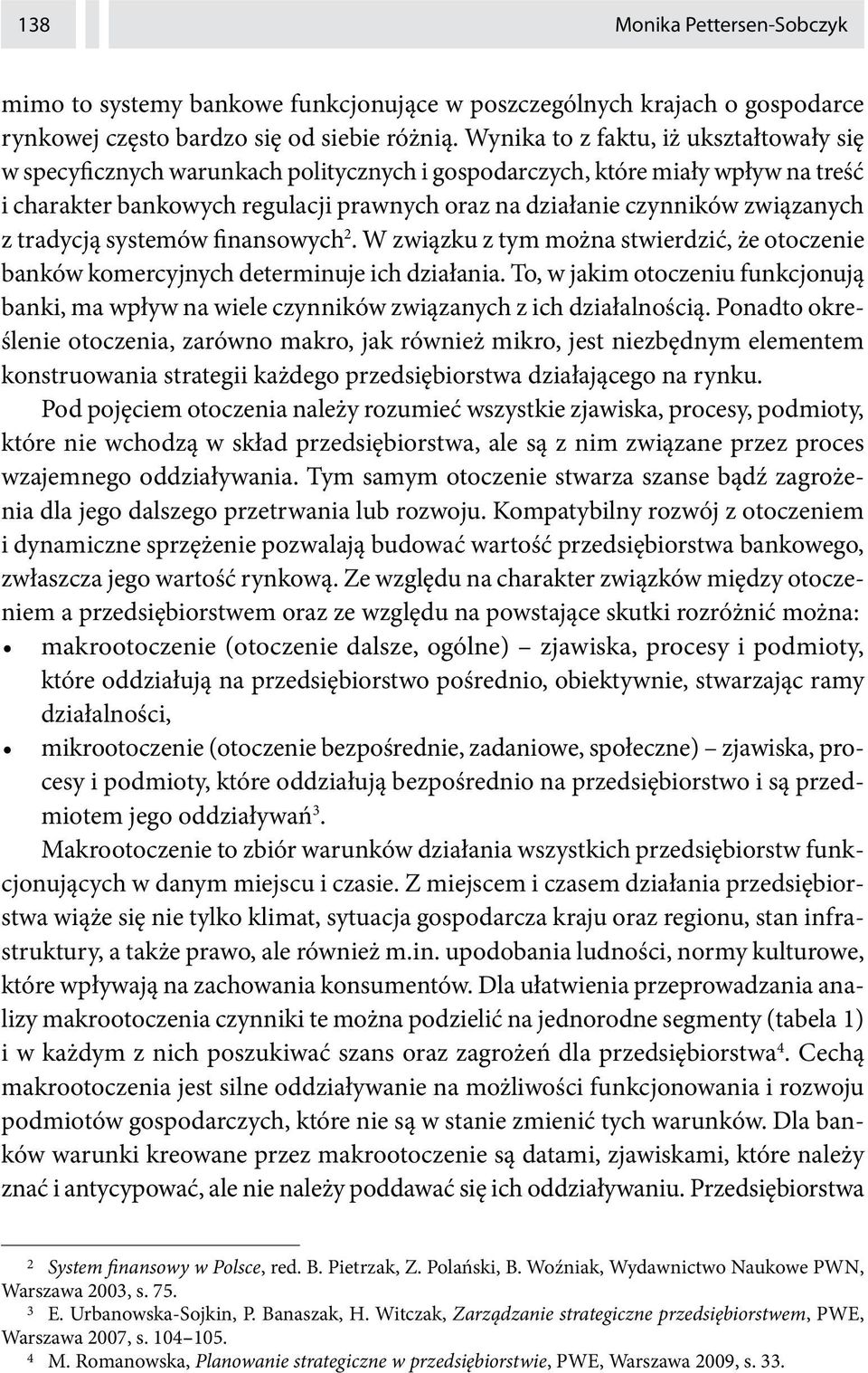 związanych z tradycją systemów finansowych 2. W związku z tym można stwierdzić, że otoczenie banków komercyjnych determinuje ich działania.