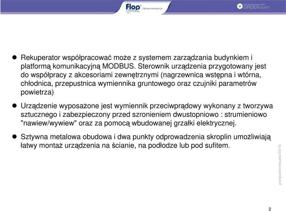 oraz czujniki parametrów powietrza) Urządzenie wyposażone jest wymiennik przeciwprądowy wykonany z tworzywa sztucznego i zabezpieczony przed szronieniem