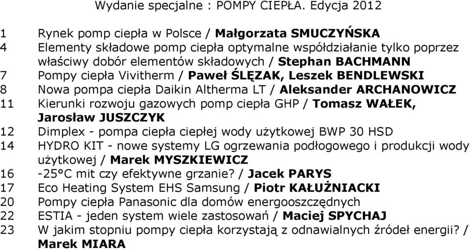 ciepła Vivitherm / Paweł ŚLĘZAK, Leszek BENDLEWSKI 8 Nowa pompa ciepła Daikin Altherma LT / Aleksander ARCHANOWICZ 11 Kierunki rozwoju gazowych pomp ciepła GHP / Tomasz WAŁEK, Jarosław JUSZCZYK 12