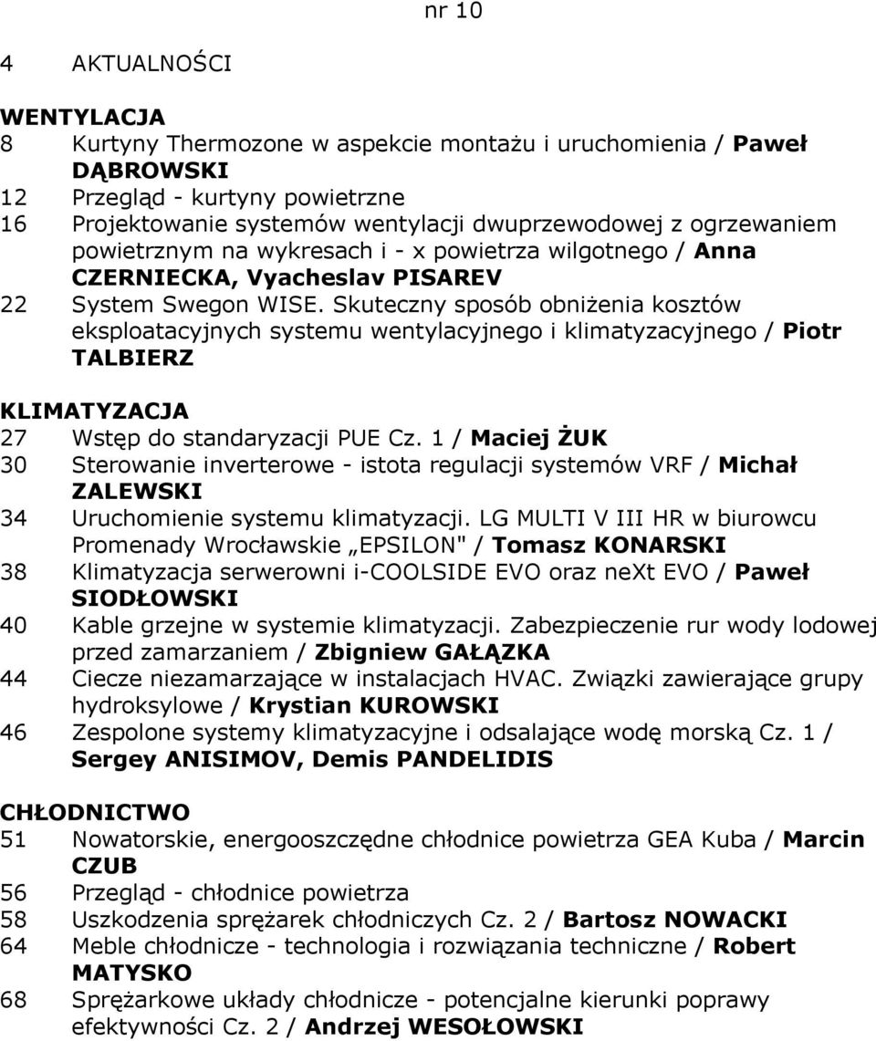 Skuteczny sposób obniżenia kosztów eksploatacyjnych systemu wentylacyjnego i klimatyzacyjnego / Piotr TALBIERZ 27 Wstęp do standaryzacji PUE Cz.