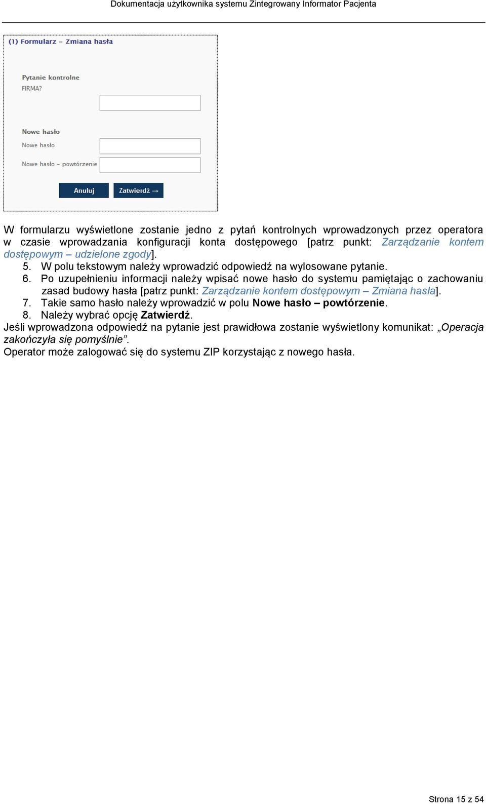 Po uzupełnieniu informacji należy wpisać nowe hasło do systemu pamiętając o zachowaniu zasad budowy hasła [patrz punkt: Zarządzanie kontem dostępowym Zmiana hasła]. 7.