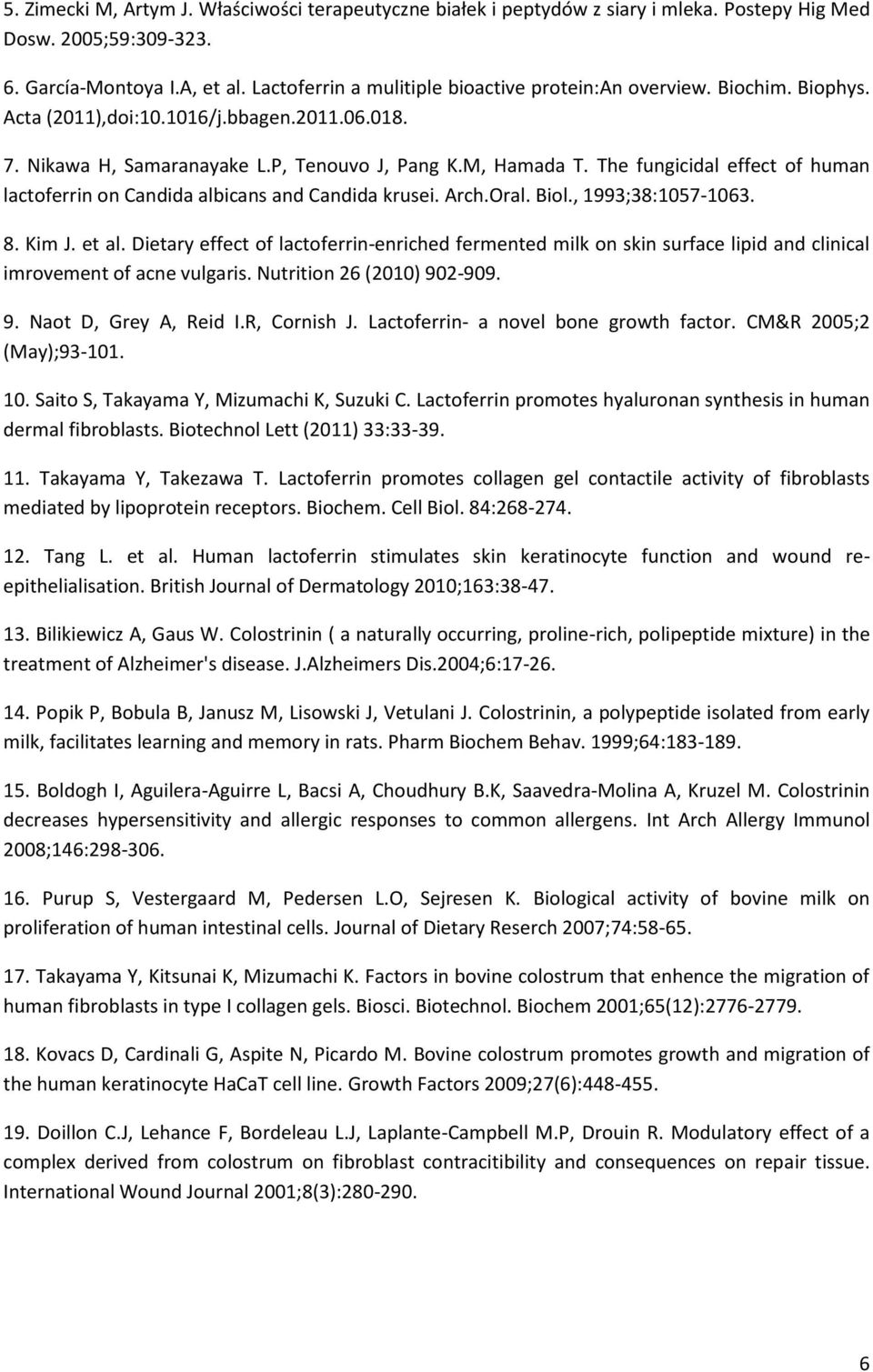 The fungicidal effect of human lactoferrin on Candida albicans and Candida krusei. Arch.Oral. Biol., 1993;38:1057-1063. 8. Kim J. et al.