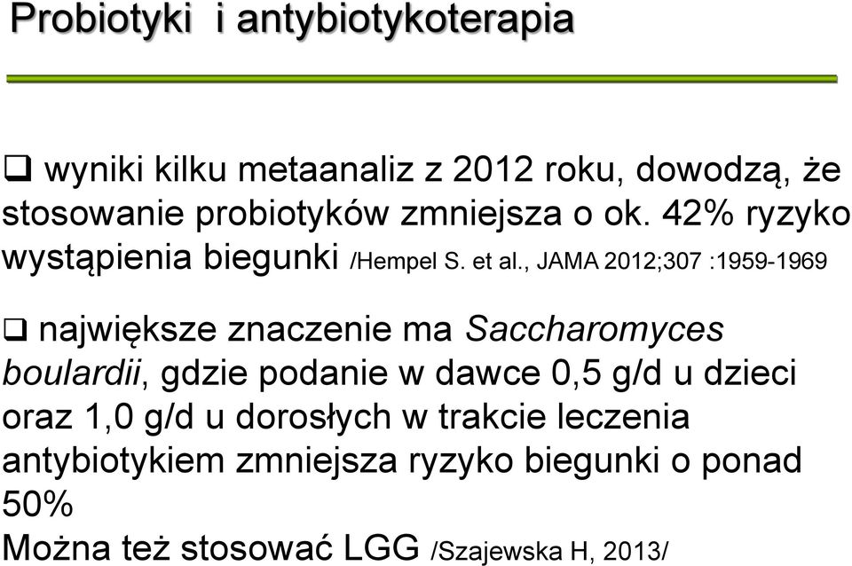 , JAMA 2012;307 :1959-1969 największe znaczenie ma Saccharomyces boulardii, gdzie podanie w dawce 0,5 g/d