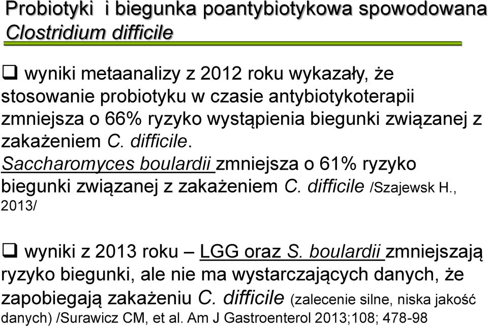 Saccharomyces boulardii zmniejsza o 61% ryzyko biegunki związanej z zakażeniem C. difficile /Szajewsk H., 2013/ wyniki z 2013 roku LGG oraz S.