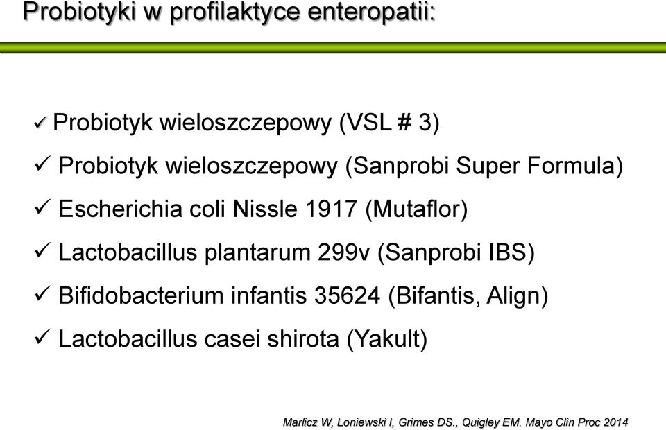 Lactobacillus plantarum 299v (Sanprobi IBS) Bifidobacterium infantis 35624 (Bifantis,