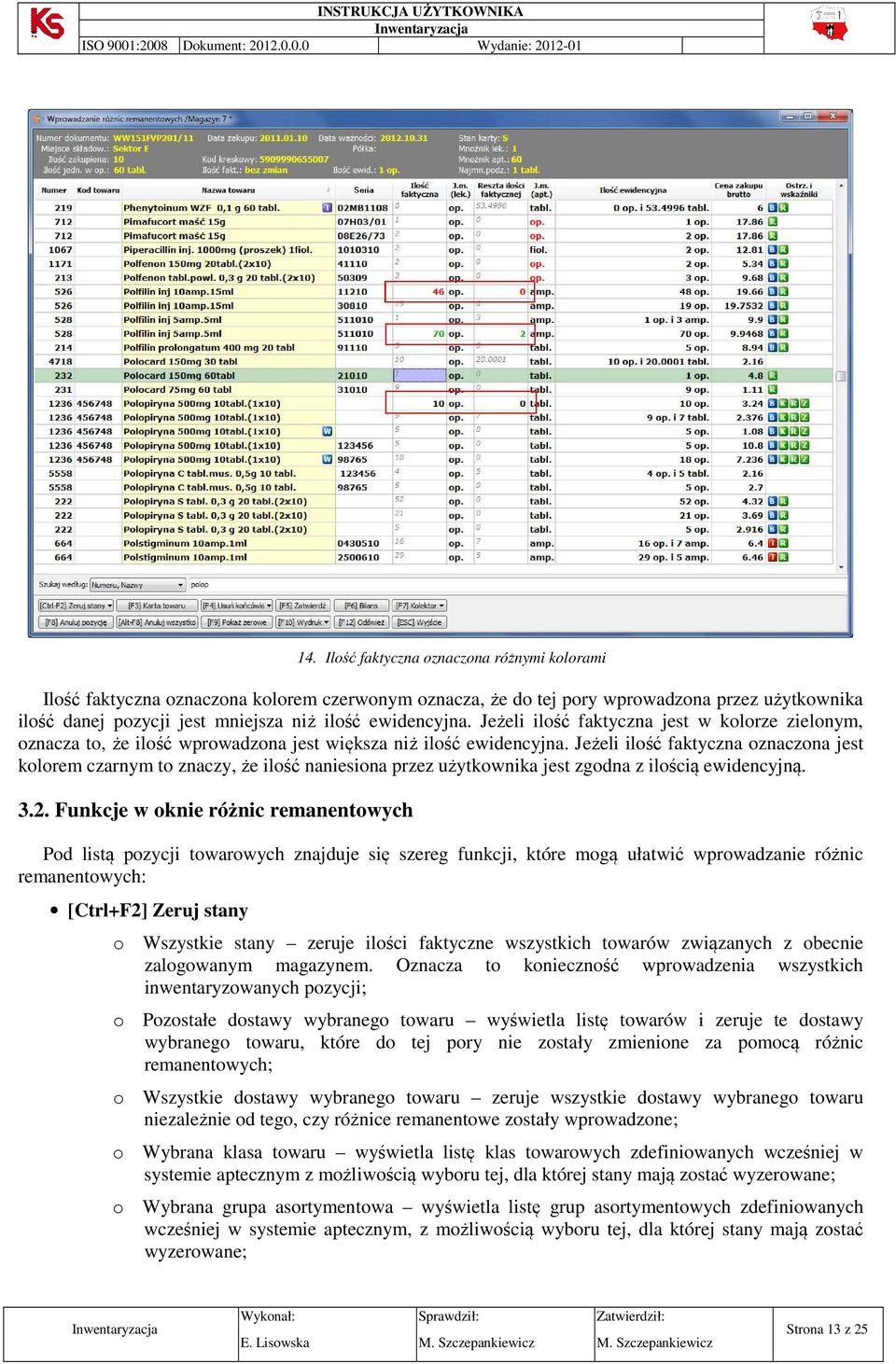 Jeżeli ilość faktyczna oznaczona jest kolorem czarnym to znaczy, że ilość naniesiona przez użytkownika jest zgodna z ilością ewidencyjną. 3.2.