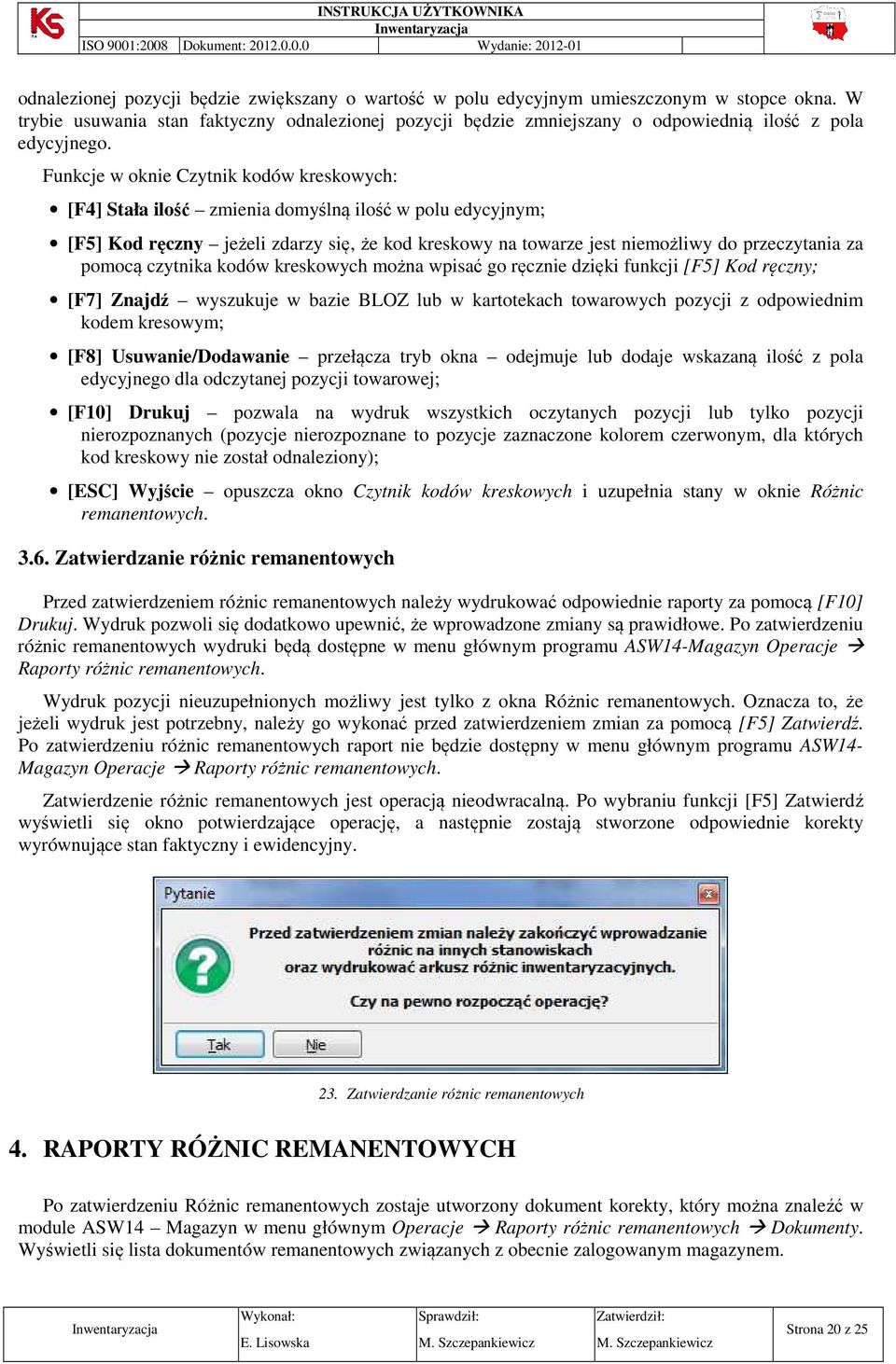 Funkcje w oknie Czytnik kodów kreskowych: [F4] Stała ilość zmienia domyślną ilość w polu edycyjnym; [F5] Kod ręczny jeżeli zdarzy się, że kod kreskowy na towarze jest niemożliwy do przeczytania za