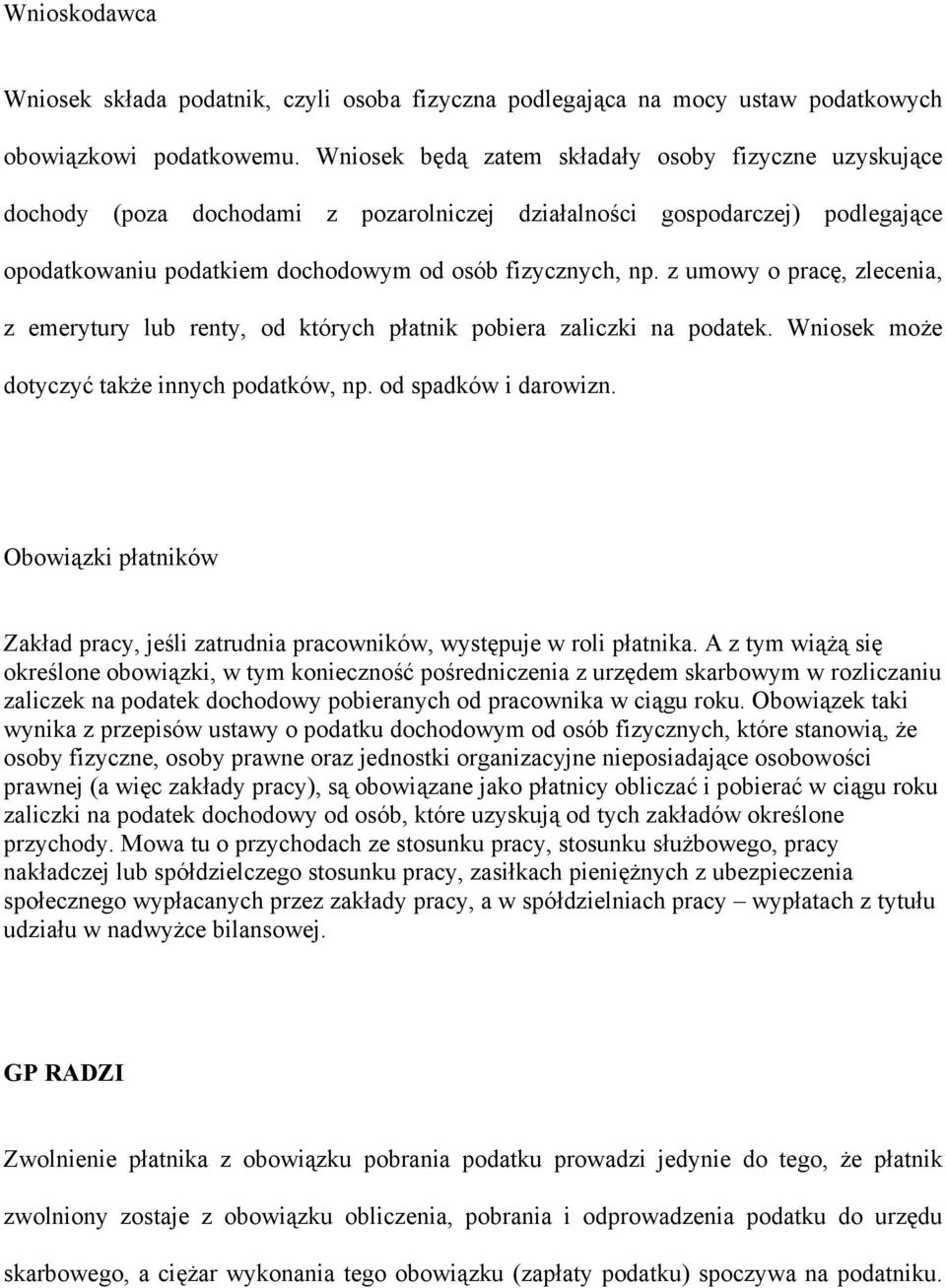 z umowy o pracę, zlecenia, z emerytury lub renty, od których płatnik pobiera zaliczki na podatek. Wniosek może dotyczyć także innych podatków, np. od spadków i darowizn.