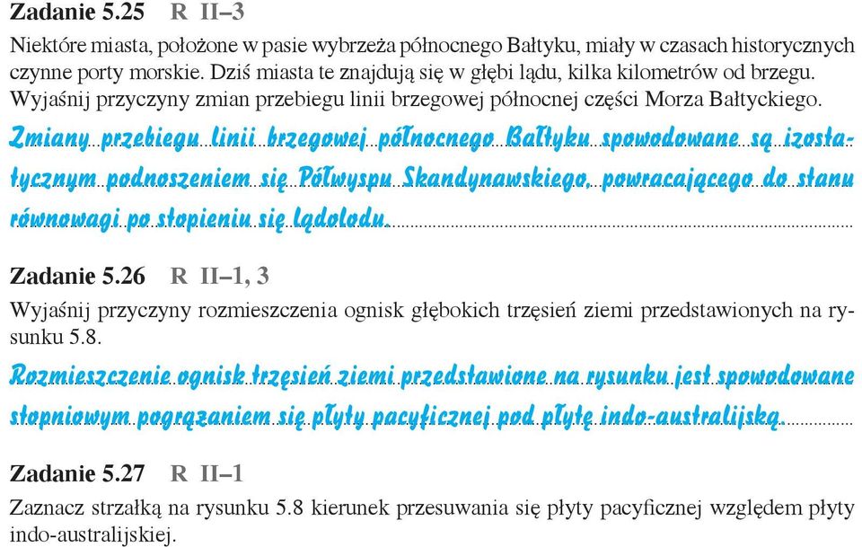 .. przebiegu linii brzegowej północnego Bałtyku spowodowane są izostatycznym... podnoszeniem się Półwyspu Skandynawskiego, powracającego do stanu równowagi... po stopieniu się lądolodu. Zadanie 5.