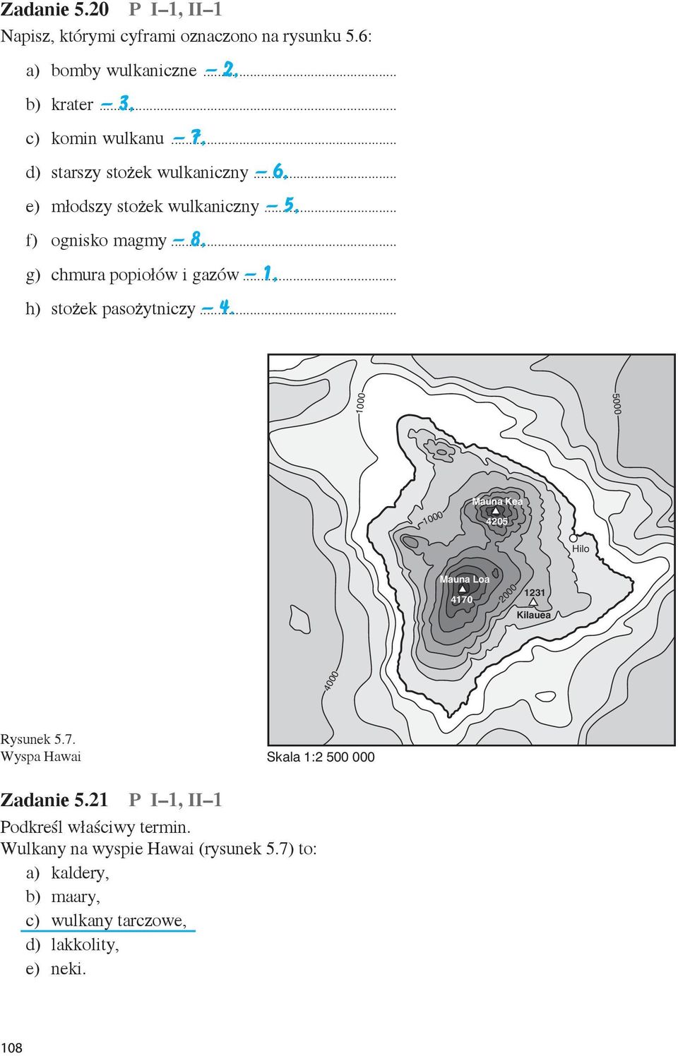 .. 1, h) stożek pasożytniczy... 4. 1000 5000 1000 Mauna Kea 4205 Hilo Mauna Loa 4170 2000 1231 Kilauea 4000 Rysunek 5.7. Wyspa Hawai Skala 1:2 500 000 Zadanie 5.