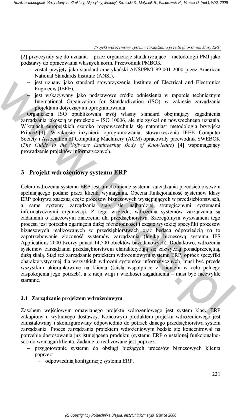 and Electronics Engineers (IEEE), jest wskazywany jako podstawowe źródło odniesienia w raporcie technicznym International Organization for Standardization (ISO) w zakresie zarządzania projektami