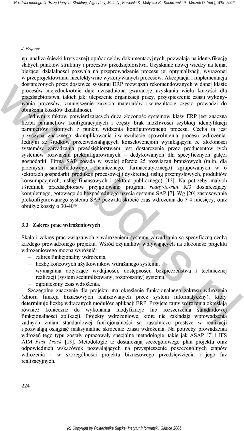 Akceptacja i implementacja dostarczonych przez dostawcę systemu ERP rozwiązań rekomendowanych w danej klasie procesów niejednokrotnie daje uzasadnioną gwarancję uzyskania wielu korzyści dla