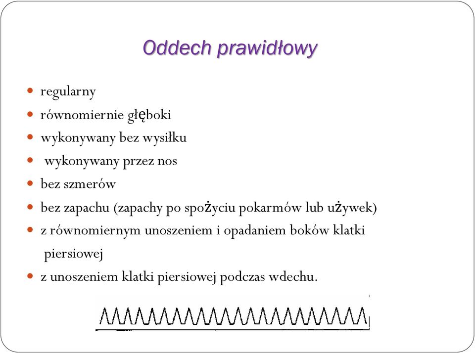 spożyciu pokarmów lub używek) z równomiernym unoszeniem i