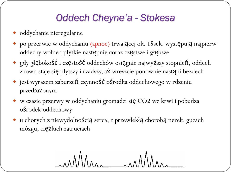 oddech znowu staje się płytszy i rzadszy, aż wreszcie ponownie nastąpi bezdech jest wyrazem zaburzeń czynność ośrodka oddechowego w rdzeniu