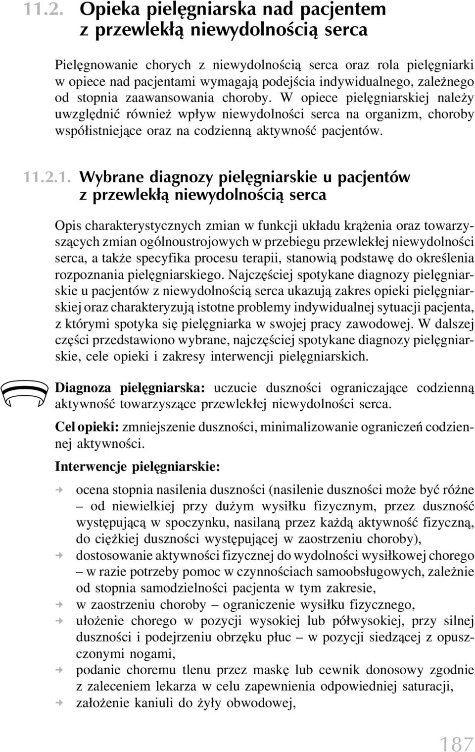 W opiece pielęgniarskiej należy uwzględnić również wpływ niewydolności serca na organizm, choroby współistniejące oraz na codzienną aktywność pacjentów. 11